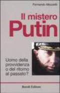 Il mistero Putin. Uomo della provvidenza o del ritorno al passato?