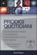 Prodigi quotidiani. Gli straordinari eventi che accadono nell'organismo umano e nel cosmo