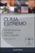 Clima estremo. Un'introduzione al tempo che ci aspetta