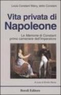Vita privata di Napoleone. Le memorie di Constant primo cameriere dell'imperatore