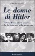 Le donne di Hitler. Tutte le donne che lo amarono e che lo aiutarono nella sua ascesa