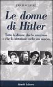 Le donne di Hitler. Tutte le donne che lo amarono e che lo aiutarono nella sua ascesa