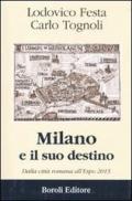 Milano e il suo destino. Dalla città romana all'Expo 2015