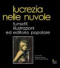 Lucrezia nelle nuvole. Fumetti, illustrazioni ed editoria popolare