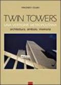 Twin Towers. Una vertigine metropolitana. Architettura, simbolo, memoria