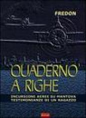 Quaderno a righe. Incursioni aeree su Mantova. Testimonianze di un ragazzo