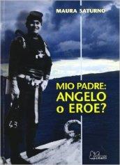 Mio padre: angelo o eroe?