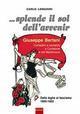 ... Splende il sole dell'avvenir. Giuseppe Bertani. Contadini e socialisti a Curtatone e nel Mantavano. Dalle Leghe al Fascismo (1895-1922)