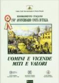 Uomini e vicende, miti e valori. Risorgimento italiano. 150° anniversario Unità d'Italia