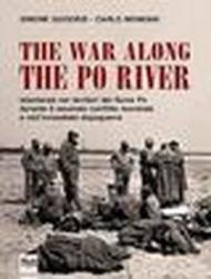 The war along the Po river. Istantanee nei territori del fiume Po durante il secondo conflitto mondiale e nell'immediato dopoguerra. Ediz. italiana, inglese e tedesca