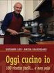 Oggi cucino io. 100 ricette facili. e non solo