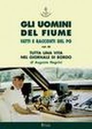 Gli uomini del fiume. Fatti e racconti del Po. 3.Tutta una vita nel giornale di bordo