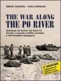 The war along the Po river. Istantanee nei territori del fiume Po durante il secondo conflitto mondiale e nell'immediato dopoguerra. Ediz. illustrata