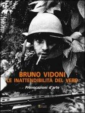 Bruno Vidoni. Le inattendibilità del vero. Ediz. illustrata