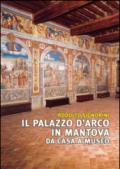 Il palazzo D'Arco in Mantova. Da casa a museo. Ediz. illustrata