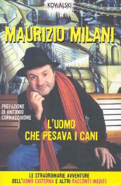 L'uomo che pesava i cani. Le straordinarie avventure dell'uomo cisterna e altri racconti inediti