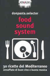 Food Sound System. 30 ricette del Mediterraneo annaffiate di buon vino e buona musica