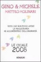 Visto che non posso avere la maggioranza mi accontenterò dell'unanimità. Le cicale anno 2008