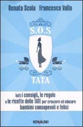 SOS Tata. Tutti i consigli, le regole e le ricette delle tate per crescere ed educare bambini consapevoli e felici