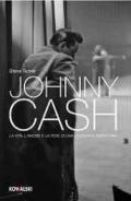 Johnny Cash. La vita, l'amore e la fede di una leggenda americana