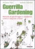 Guerrilla gardening. Manuale di giardinaggio e resistenza contro il degrado urbano