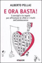 E ora basta! I consigli e le regole per affrontare le sfide e i rischi dell'adolescenza