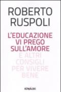 L'educazione vi prego sull'amore e altri consigli per vivere bene