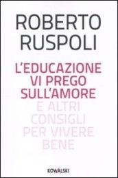 L'educazione vi prego sull'amore e altri consigli per vivere bene