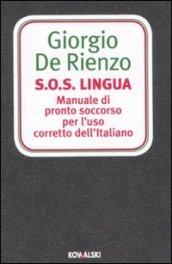 S.O.S. Lingua. Manuale di pronto soccorso per l'uso corretto dell'italiano