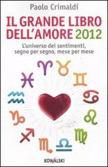 Il grande libro dell'amore 2012. L'universo dei sentimenti, segno per segno, mese per mese