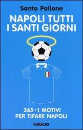 Napoli tutti i santi giorni. 365 + 1 motivi per tifare Napoli