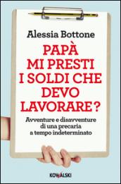 Papà mi presti i soldi che devo lavorare? Avventure e disavventure di una precaria a tempo indeterminato