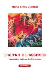 L'altro e l'assente. Fantastico italiano del Novecento