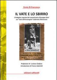 Il vate e lo sbirro. L'indagine segreta del commissario Giuseppe Dosi sul «volo dell'arcangelo» Gabriele d'Annunzio