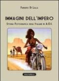 Immagini dell'impero. Storia fotografica degli italiani in A.O.I.