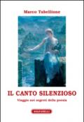 Il canto silenzioso. Viaggio nei segreti della poesia