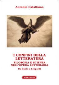 I confini della letteratura. Filosofia e scienza nell'opera letteraria. Da Dante a Leopardi