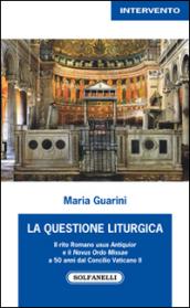 La questione liturgica. Il rito romano usus antiquior e il novus ordo missae a 50 anni dal Concilio Vaticano II