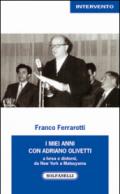 I miei anni con Adriano Olivetti a Ivrea e dintorni, da New York a Matsuyama