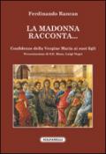 La Madonna racconta... Confidenze della Vergine Maria ai suoi figli