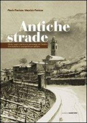 Antiche strade. Storie, luoghi, tradizioni e personaggi del trentino che rischiano di scomparire per sempre