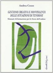 Gestione creativa e nonviolenta delle situazioni di tensione. Manuale di formazione per le Forze dell'ordine