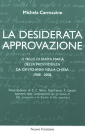 La desiderata approvazione. Le figlie di Santa Maria della Provvidenza da cento anni nella Chiesa 1908-2008