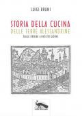 Storia della cucina delle terre alessandrine. Dalle origini ai nostri giorni