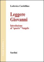 Leggere Giovanni. Introduzione al «quarto» Vangelo