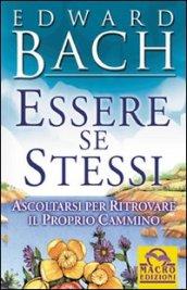 Essere se stessi. Ascoltarsi per ritrovare il proprio cammino