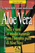 Aloe vera. Belli e sani in modo naturale con l'estratto puro di aloe vera