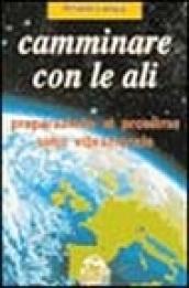 Camminare con le ali. Preparazione al prossimo salto vibrazionale