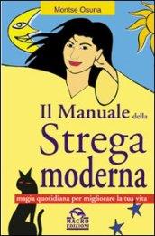 Il manuale della strega moderna. Magia quotidiana per migliorare la tua vita