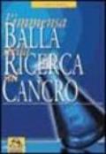 L'immensa balla della ricerca sul cancro